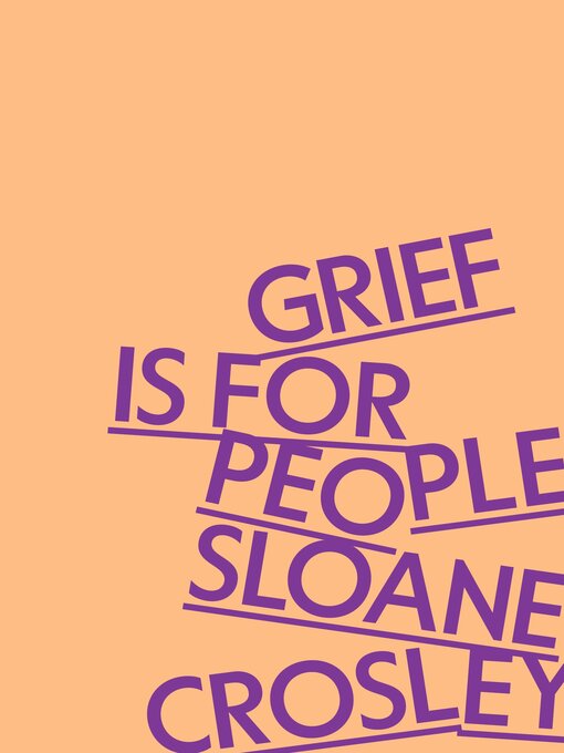 Title details for Grief Is for People by Sloane Crosley - Wait list